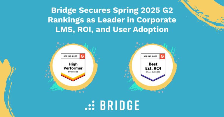 Bridge Secures Spring 2025 G2 Rankings as Leader in Corporate LMS, ROI, and User Adoption