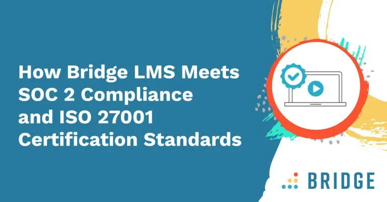How Bridge LMS Meets SOC 2 Compliance and ISO 27001 Certification Standards