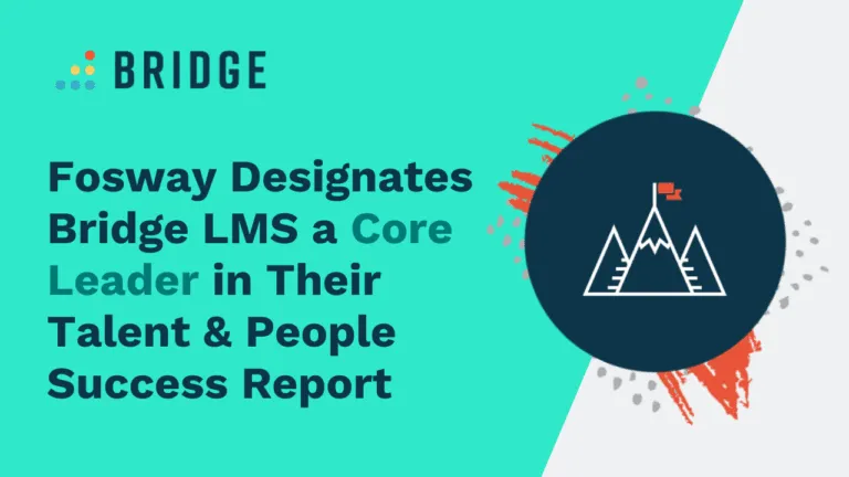 Fosway Designates Bridge LMS a Core Leader in Their Talent & People Success Report