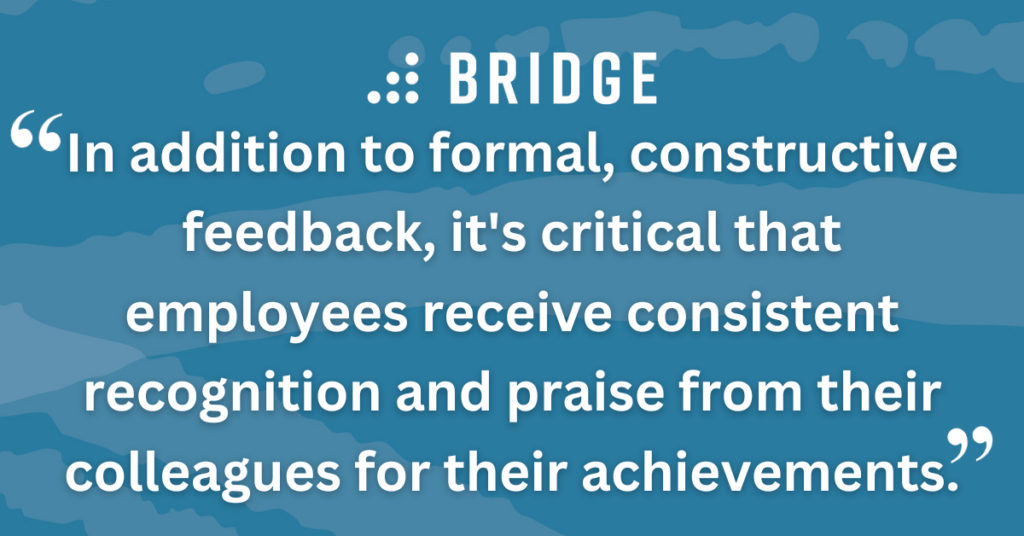 When you’re backed by a culture of frequent recognition feedback, your people will be able to access a wealth of sunny opinions on their work and uplifting reflections on their successes.