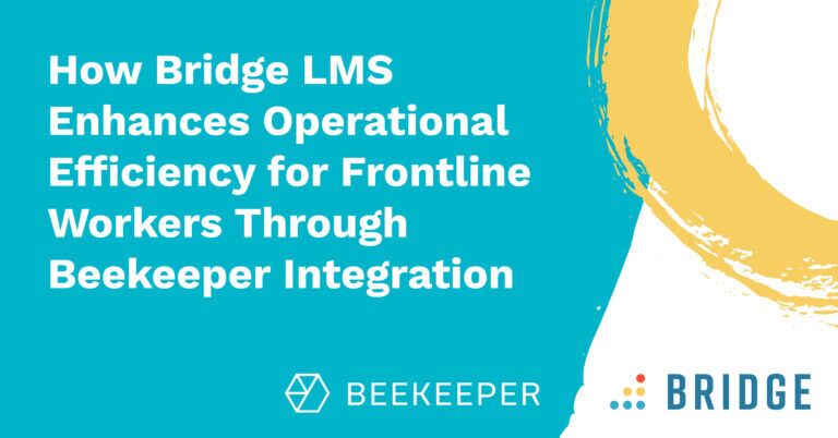 How Bridge LMS Enhances Operational Efficiency for Frontline Workers Through Beekeeper Integration
