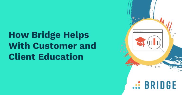 How Bridge Helps With Customer and Client Education