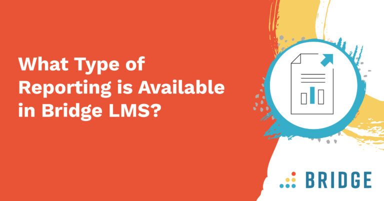What Type of Reporting Is Available In Bridge LMS?