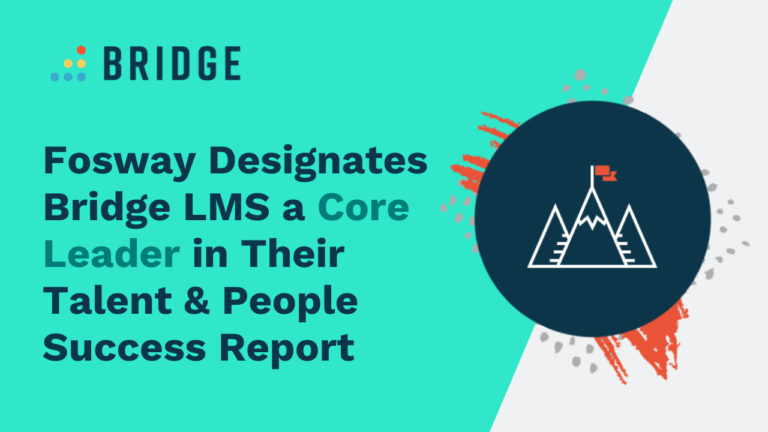 Fosway Designates Bridge LMS a Core Leader in Their Talent & People Success Report