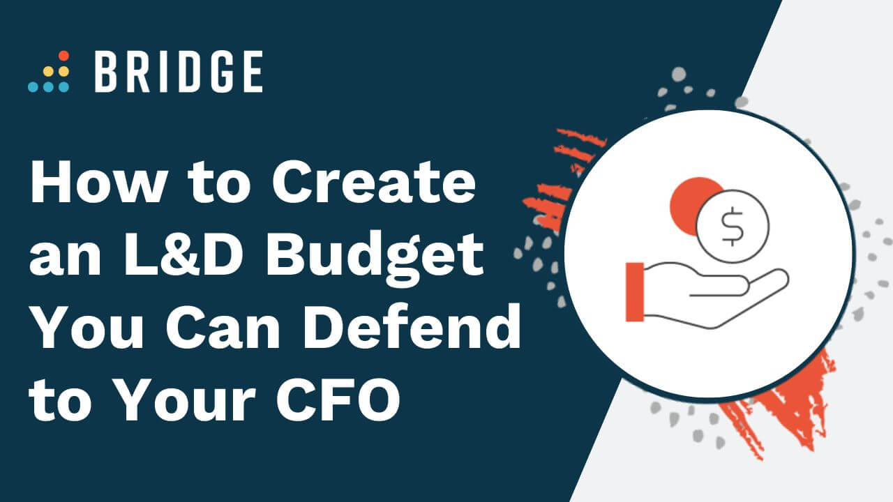 How to Defend Your L&D Budget to Your CFO Bridge