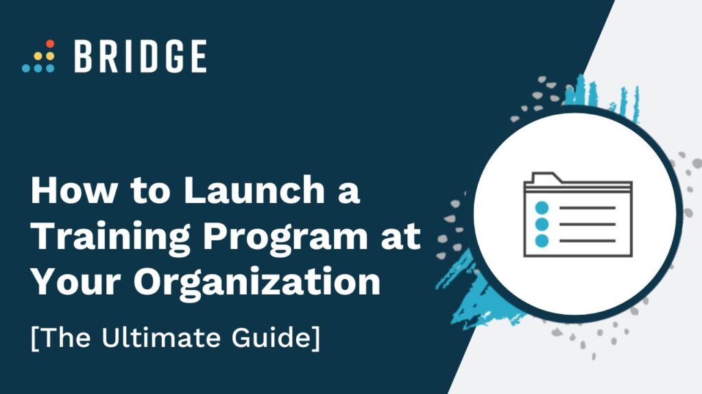 How to Launch a Training Program at Your Organization | Bridge