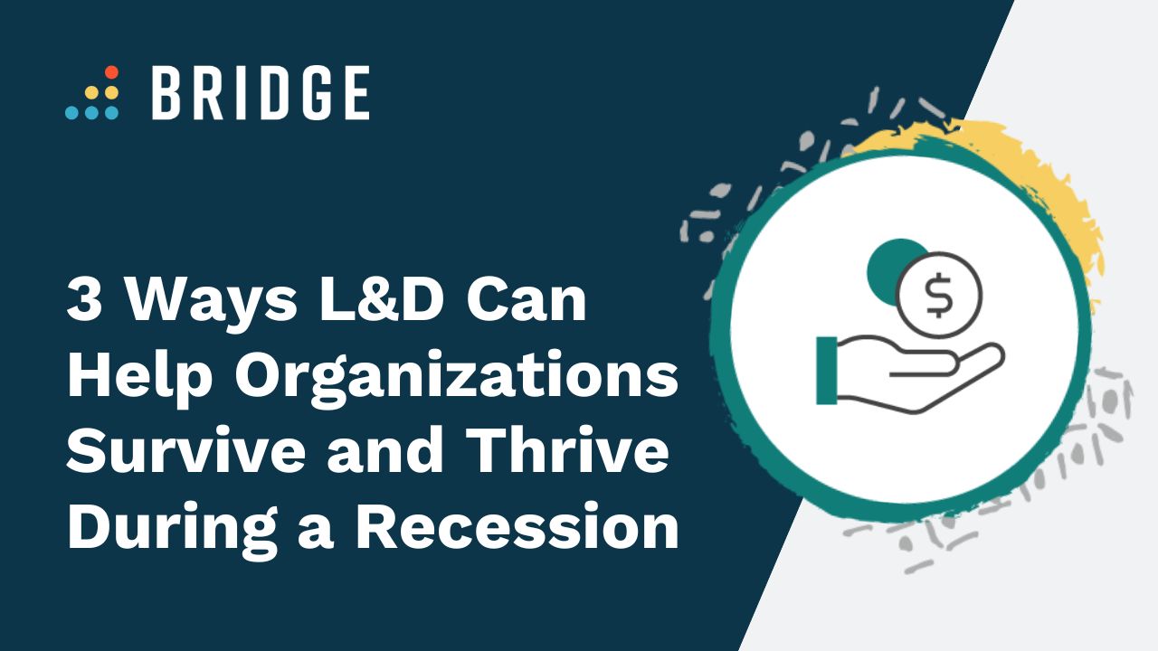 3 Ways L&D Can Help Organizations Survive and Thrive During a Recession