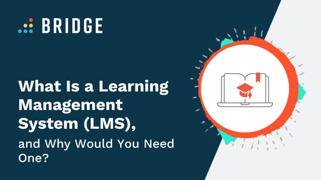What Is an LMS and Why Would You Need One? | Bridge