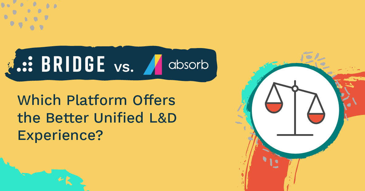 Bridge vs Absorb LMS: Which Platform Offers the Better Unified L&D Experience?