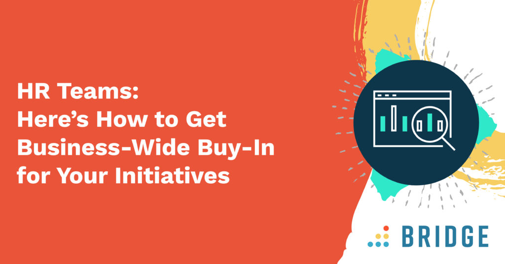 HR Teams: Here’s How to Get Business-Wide Buy-In for Your Initiatives