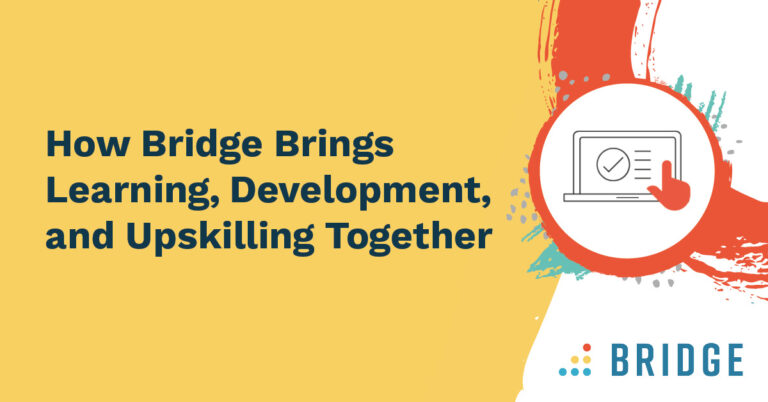 How Bridge Brings Learning, Development, and Upskilling Together
