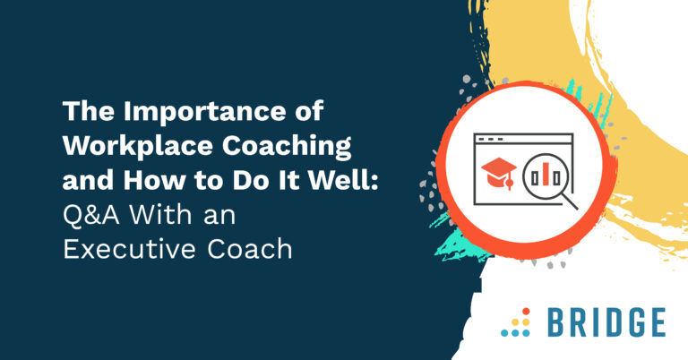 Bridge_2024_The_Importance_of_Workplace_Coaching_and_How_to_Do_It_Well_Feature_Image
