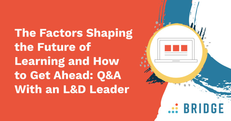 The Factors Shaping the Future of Learning and How to Get Ahead: Q&A With an L&D Leader