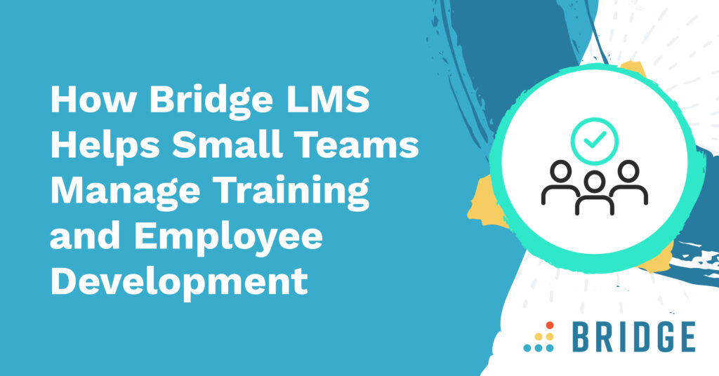 How Bridge LMS Helps Small Teams Manage Training and Employee Development