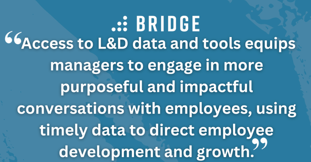 Access to L&D data and tools equips managers to engage in more purposeful and impactful conversations with employees, using timely data to direct employee development and growth.