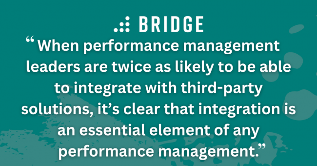 When performance management leaders are twice as likely to be able to integrate with third-party solutions, it’s clear that integration is an essential element of any performance management.