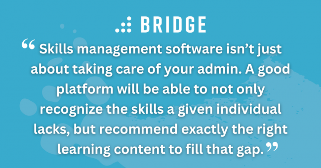 Skills management software isn’t just about taking care of your admin. A good platform will be able to not only recognize the skills a given individual lacks, but recommend exactly the right learning content to fill that gap.