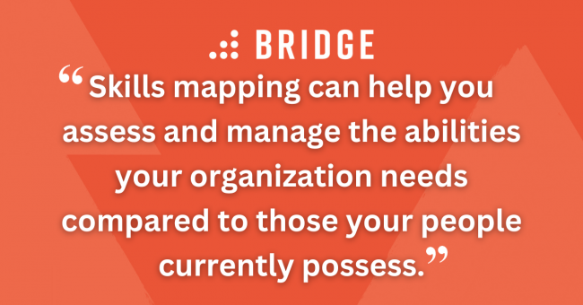 How to Get Business-Wide Buy-In for Your Initiatives pull quote 1 Skills mapping can help you assess and manage the abilities your organization needs compared to those your people currently possess.