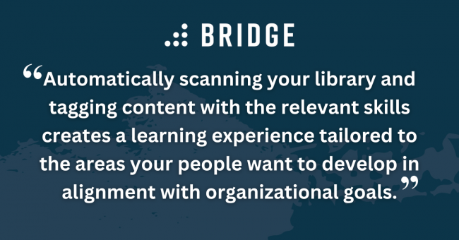 Automatically scanning your library and tagging content with the relevant skills creates a learning experience tailored to the areas your people want to develop in alignment with organizational goals.