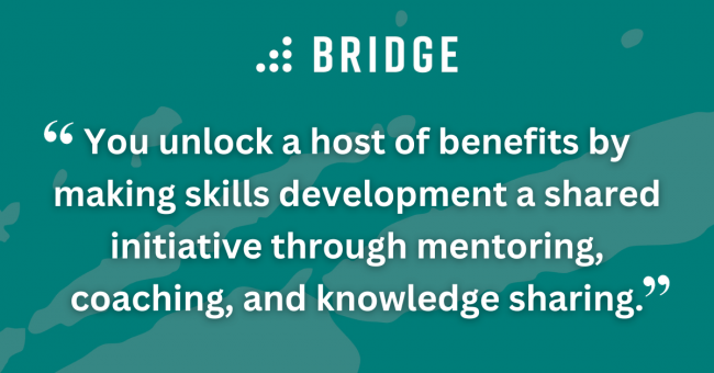You unlock a host of benefits by making skills development a shared initiative through mentoring, coaching, and knowledge sharing.