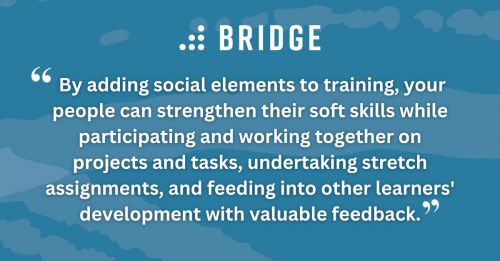 By adding social elements to training, your people can strengthen their soft skills while participating and working together on projects and tasks, undertaking stretch assignments, and feeding into other learners' development with valuable feedback.